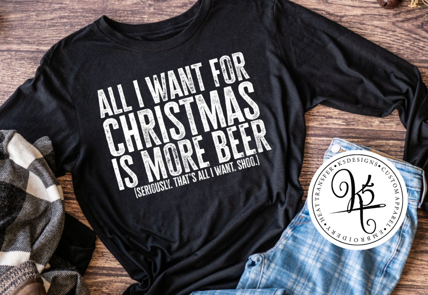 All I Want for Christmas is Beer / Adult / Short Sleeve / Long Sleeve / Crewneck