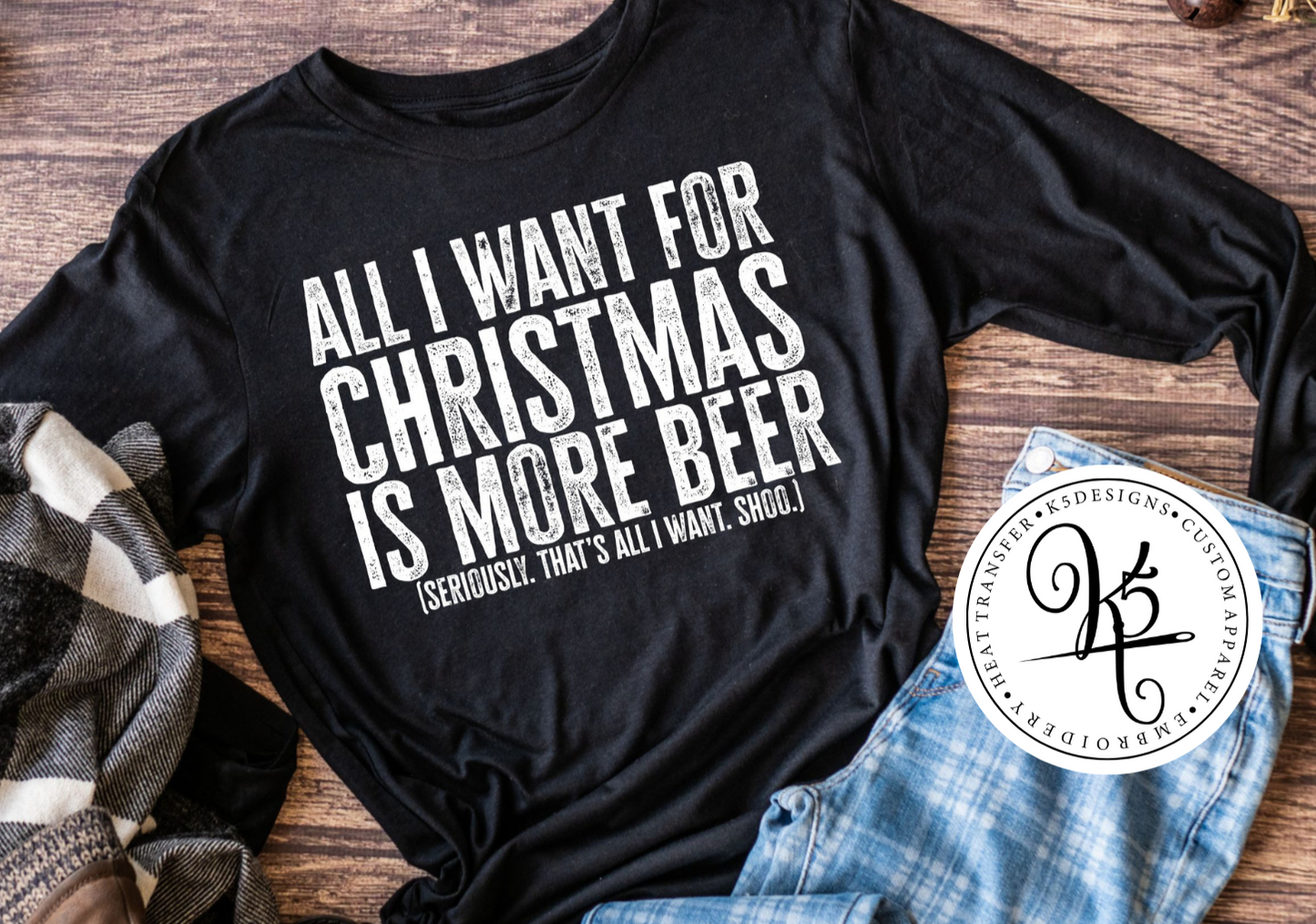 All I Want for Christmas is Beer / Adult / Short Sleeve / Long Sleeve / Crewneck