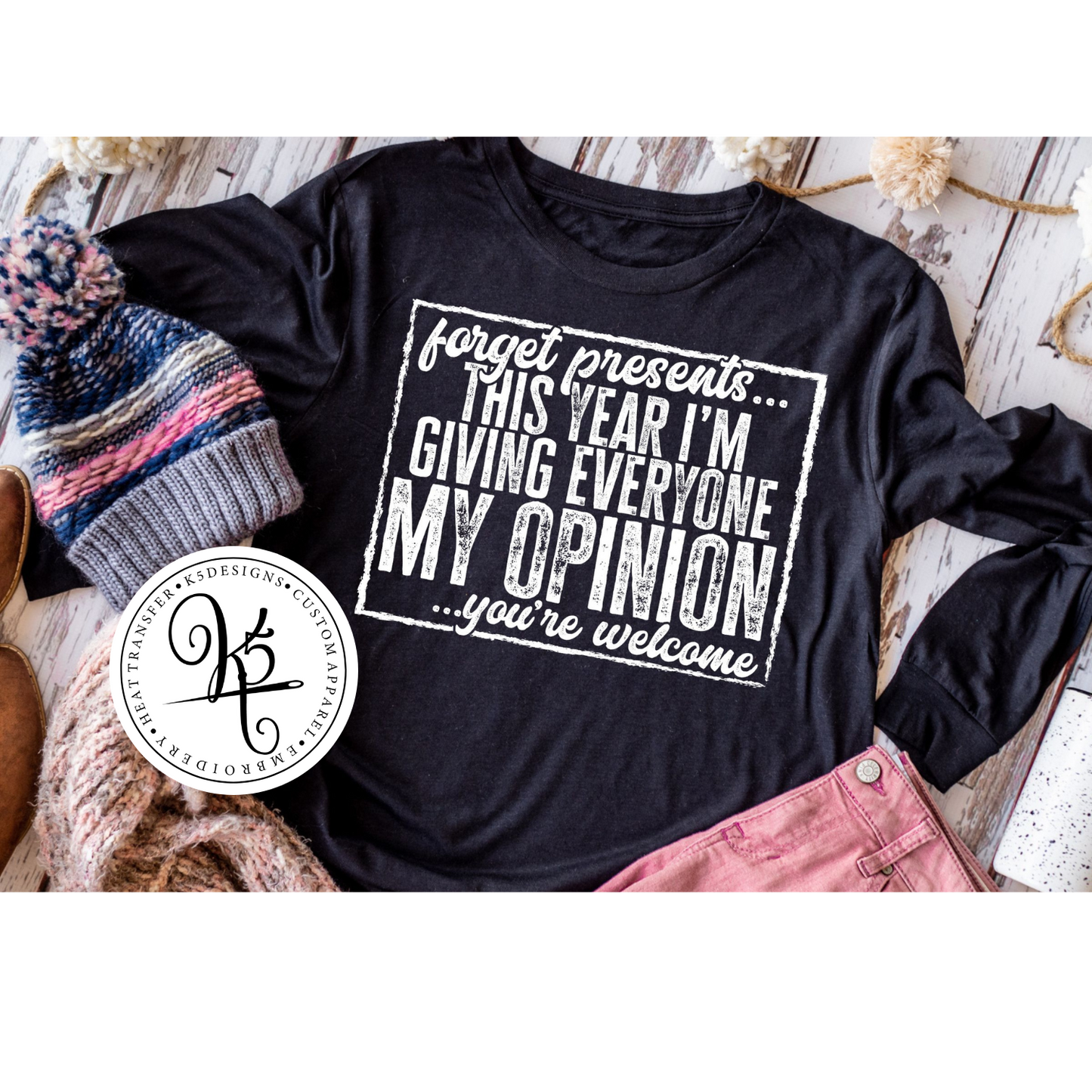 Forget Presents This Year I'm Giving My Opinion / Adult / Short Sleeve / Long Sleeve / Crewneck