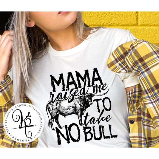 TShirt Tuesday Special / Mama Raised Me To Take No Bull / Adult / Short Sleeve