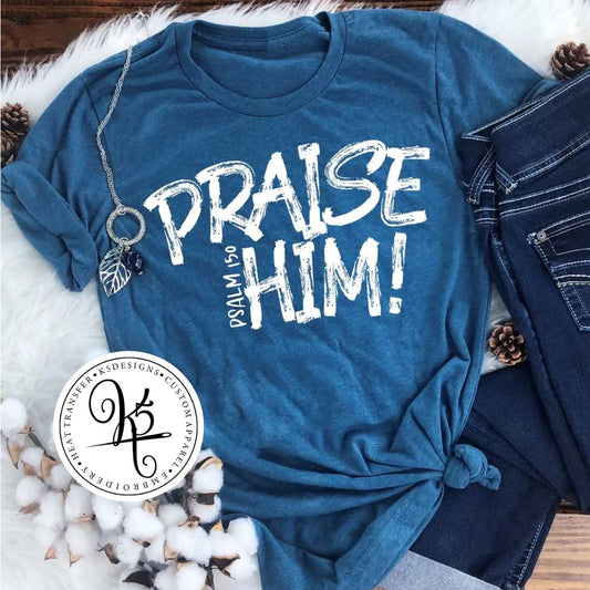 TShirt Tuesday / Praise Him / Adult / Short Sleeve / Long Sleeve / Crewneck