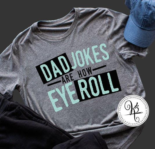 Dad Jokes Are How Eye Roll / Adult / Short Sleeve