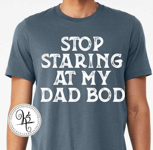 Stop Staring At My Dad Bod / Adult / Short Sleeve