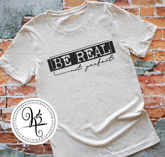 Be Real Not Perfect / Adult / Short Sleeve