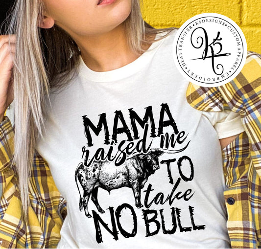 Mama Raised Me To Take No Bull / Adult / Short Sleeve