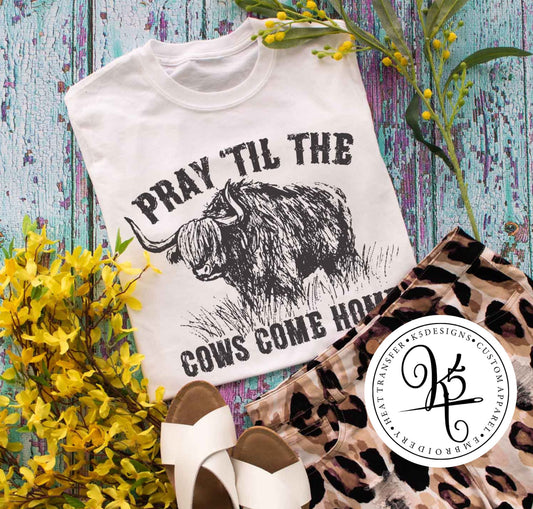 Pray 'Til The Cows Come Home / Adult / Short Sleeve