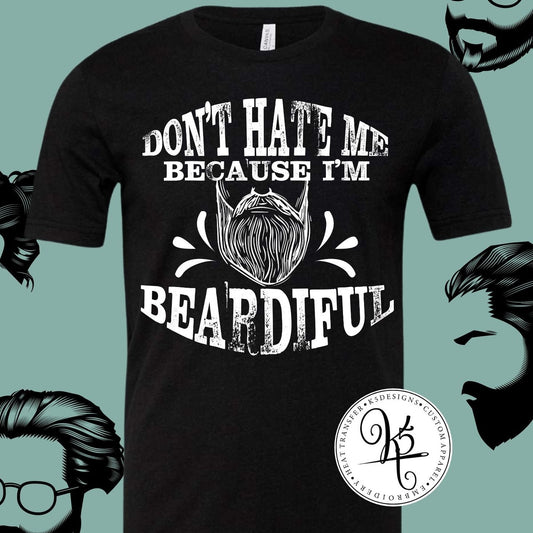 Don't Hate Me Because I'm Beardiful / Adult / Short Sleeve