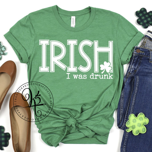 Irish I Was Drunk / Adult / Short Sleeve