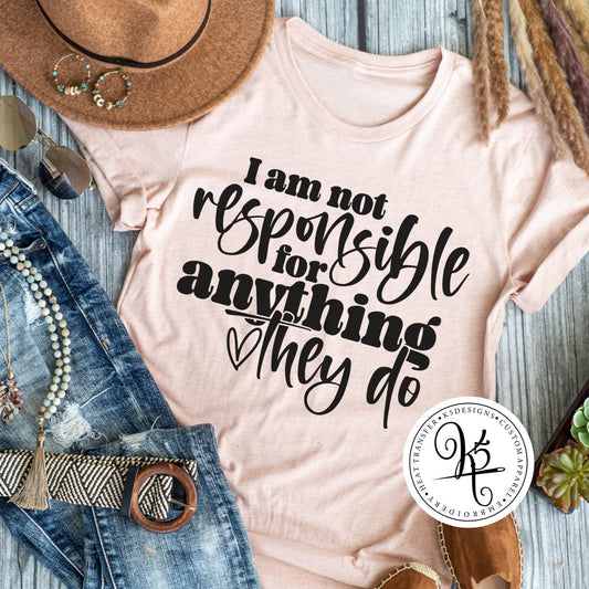 I'm Not Responsible For Anything They Do / Adult / Short Sleeve